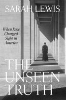 The Unseen Truth : When Race Changed Sight in America-9780674238343