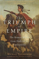 The Triumph of Empire - The Roman World from Hadrian to Constantine