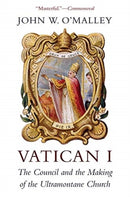 Vatican I : The Council and the Making of the Ultramontane Church-9780674241404