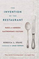 The Invention of the Restaurant – Paris and Modern Gastronomic Culture, With a New Preface
