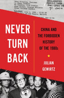 Never Turn Back : China and the Forbidden History of the 1980s-9780674241848