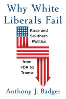 Why White Liberals Fail : Race and Southern Politics from FDR to Trump-9780674242340