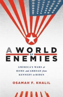 A World of Enemies – America's Wars at Home and Abroad from Kennedy to Biden