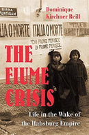 The Fiume Crisis : Life in the Wake of the Habsburg Empire-9780674244245
