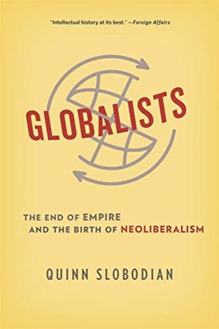 Globalists : The End of Empire and the Birth of Neoliberalism-9780674244849