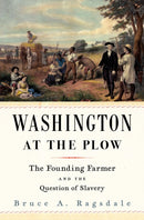 Washington at the Plow : The Founding Farmer and the Question of Slavery-9780674246386