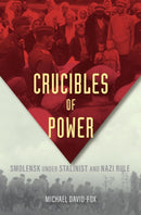Crucibles of Power – Smolensk under Stalinist and Nazi Rule