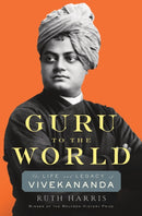 Guru to the World : The Life and Legacy of Vivekananda-9780674247475