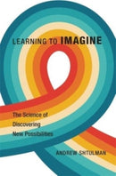 Learning to Imagine – The Science of Discovering New Possibilities