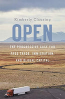 Open : The Progressive Case for Free Trade, Immigration, and Global Capital-9780674248212