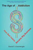 The Age of Addiction : How Bad Habits Became Big Business-9780674248229