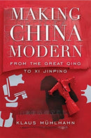 Making China Modern : From the Great Qing to Xi Jinping-9780674248311