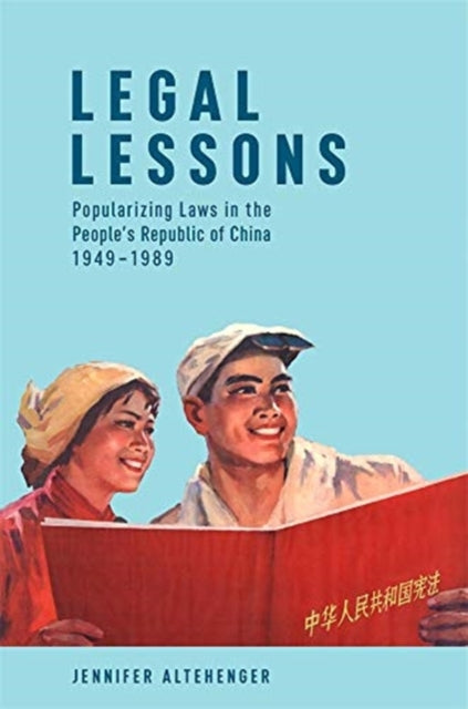 Legal Lessons – Popularizing Laws in the People's Republic of China, 1949–1989