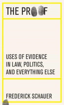 The Proof : Uses of Evidence in Law, Politics, and Everything Else-9780674251373