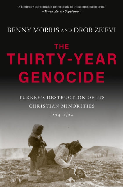 The Thirty-Year Genocide : Turkey's Destruction of Its Christian Minorities, 1894-1924-9780674251434