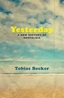 Yesterday : A New History of Nostalgia-9780674251755