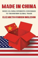 Made in China : When US-China Interests Converged to Transform Global Trade-9780674251830