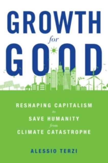 Growth for Good – Reshaping Capitalism to Save Humanity from Climate Catastrophe