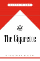 The Cigarette : A Political History-9780674260313