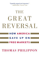 The Great Reversal : How America Gave Up on Free Markets-9780674260320