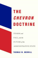 The Chevron Doctrine : Its Rise and Fall, and the Future of the Administrative State-9780674260450