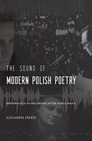 The Sound of Modern Polish Poetry : Performance and Recording after World War II-9780674261112