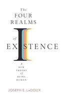 The Four Realms of Existence : A New Theory of Being Human-9780674261259