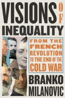 Visions of Inequality : From the French Revolution to the End of the Cold War-9780674264144