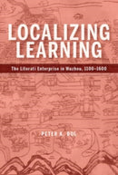 Localizing Learning : The Literati Enterprise in Wuzhou, 1100-1600-9780674267930