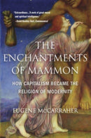 The Enchantments of Mammon : How Capitalism Became the Religion of Modernity-9780674271098