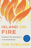 Island on Fire – The Revolt That Ended Slavery in the British Empire