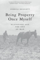 Being Property Once Myself : Blackness and the End of Man-9780674271166