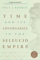 Time and Its Adversaries in the Seleucid Empire-9780674271227