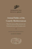 Animal Fables of the Courtly Mediterranean : The Eugenian Recension of Stephanites and Ichnelates-9780674271272
