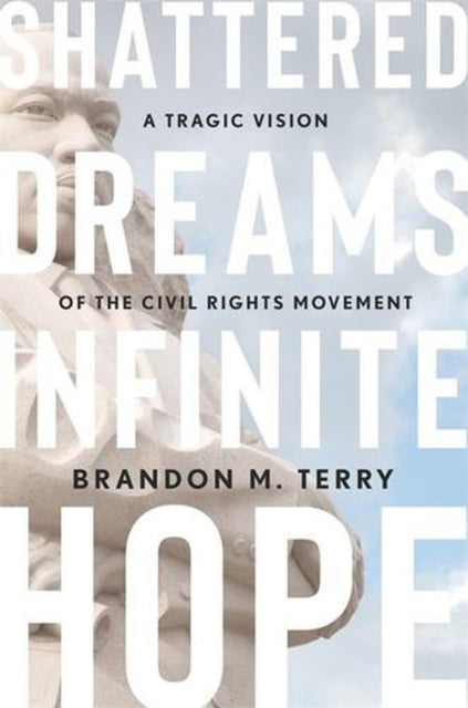 Shattered Dreams, Infinite Hope – A Tragic Vision of the Civil Rights Movement