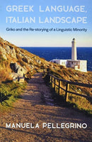 Greek Language, Italian Landscape : Griko and the Re-storying of a Linguistic Minority-9780674271326