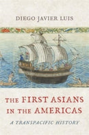 The First Asians in the Americas : A Transpacific History-9780674271784