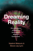 Dreaming Reality – How Neuroscience and Mysticism Can Unlock the Secrets of Consciousness