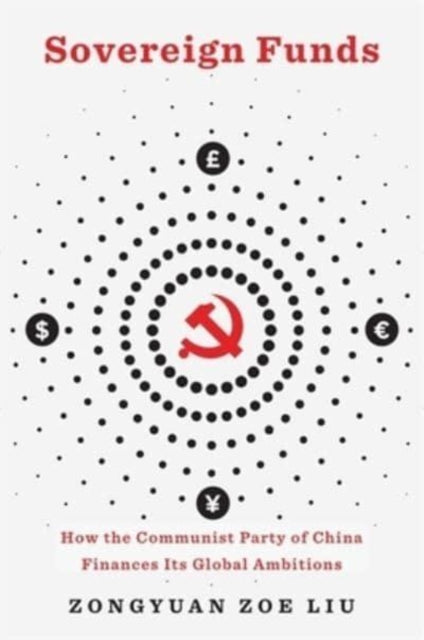 Sovereign Funds : How the Communist Party of China Finances Its Global Ambitions-9780674271913