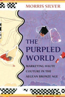 The Purpled World : Marketing Haute Couture in the Aegean Bronze Age-9780674272569
