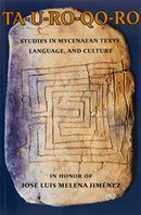 TA-U-RO-QO-RO : Studies in Mycenaean Texts, Language, and Culture in Honor of Jose Luis Melena Jimenez-9780674272576