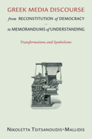 Greek Media Discourse from Reconstitution of Democracy to Memorandums of Understanding : Transformations and Symbolisms-9780674272583