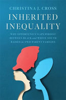 Inherited Inequality – Why Opportunity Gaps Persist between Black and White Youth Raised in Two–Parent Families