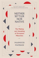 Neither Settler nor Native : The Making and Unmaking of Permanent Minorities-9780674278608