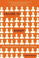Failure to Disrupt – Why Technology Alone Can't Transform Education