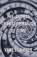 The Global Transformation of Time : 1870-1950-9780674286146