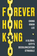 Forever Hong Kong – A Global City`s Decolonization Struggle