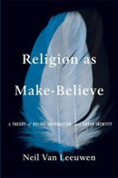 Religion as Make-Believe : A Theory of Belief, Imagination, and Group Identity-9780674290334