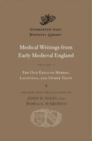 Medical Writings from Early Medieval England, Volume I – The Old English Herbal, Lacnunga, and Other Texts