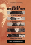 Stalin's Liquidation Game : The Unlikely Case of Oleksandr Shums'kyi, His Survival in Soviet Prison, and His Subsequent Arcane Assassination-9780674291591